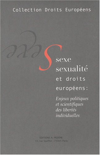 Sexe, sexualité et droits européens : enjeux politiques et scientifiques des libertés individuelles
