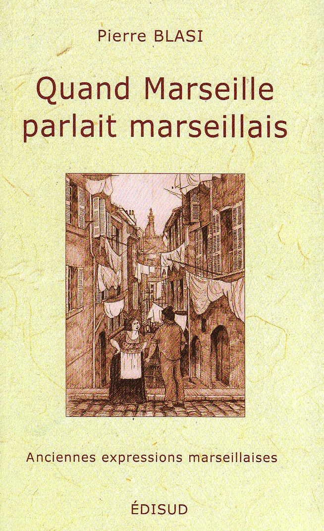 Quand Marseille parlait marseillais : anciennes expressions marseillaises