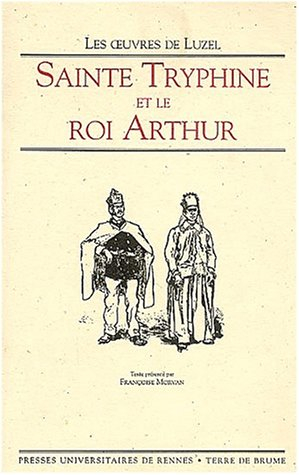 Les oeuvres de Luzel. Vol. 4. Sainte Tryphine et le roi Arthur : mystère breton en deux journées et 