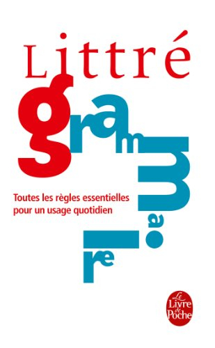 Littré. La grammaire française : toutes les règles essentielles pour un usage quotidien