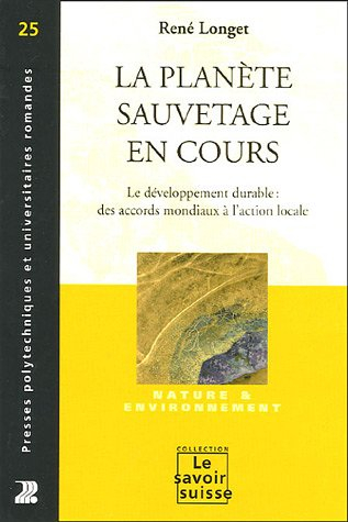La planète : sauvetage en cours : le développement durable, des accords mondiaux à l'action locale