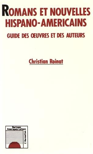 Romans et nouvelles hispano-américaines : guide des oeuvres et des auteurs