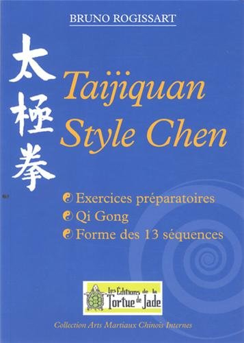 Taijiquan style Chen : exercices préparatoires, qi gong, forme des 13 séquences