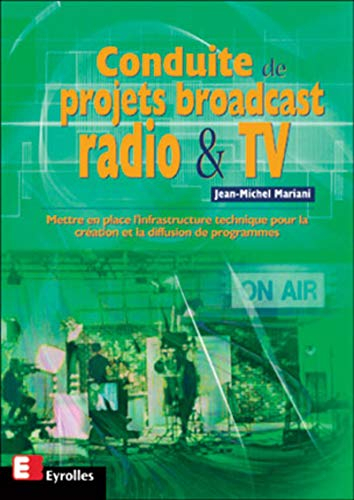 Conduite de projets broadcast radio et TV : mettre en place l'infrastructure technique pour la créat