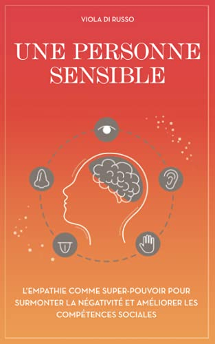 Une personne sensible: L'empathie comme super-pouvoir pour surmonter la négativité et améliorer les 