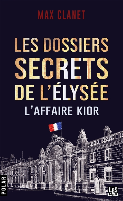Les dossiers secrets de l'Elysée : l'affaire Kior : une mission confidentielle du commandant Marius 