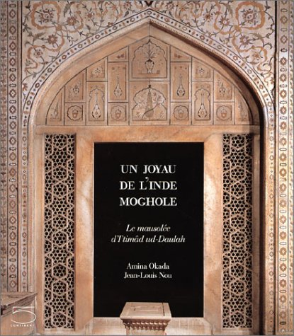 Karakorum. Vol. 1. Un joyau de l'Inde moghole : le mausolée d'Itimâd ud-Daulah