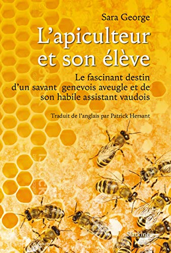 L'apiculteur et son élève : le fascinant destin d'un savant genevois aveugle et de son habile assist