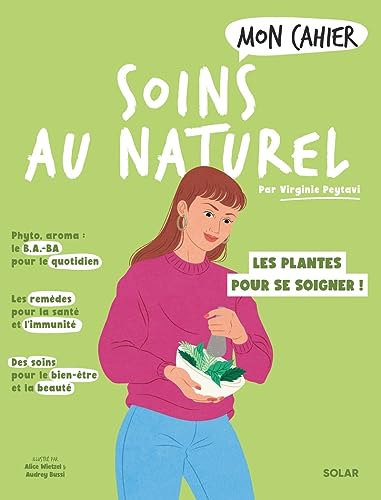 Mon cahier soins au naturel : les plantes pour se soigner !