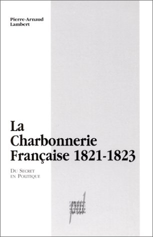 La charbonnerie française 1821-1823 : du secret en politique
