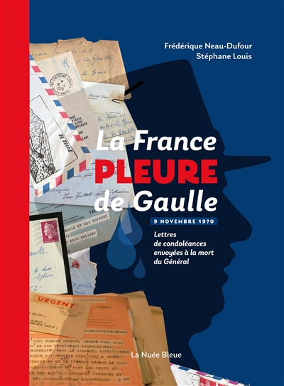 La France pleure de Gaulle : lettres de condoléances envoyées à la mort du général : 9 novembre 1970