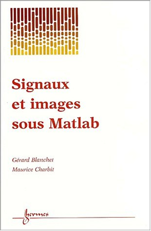 Signaux et images sous Matlab : méthode, applications et exercices corrigés