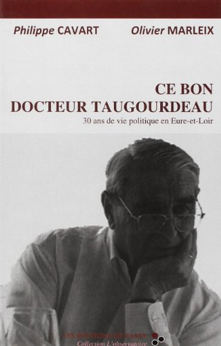 Ce bon docteur Taugourdeau : 30 ans de vie politique en Eure-et-Loir