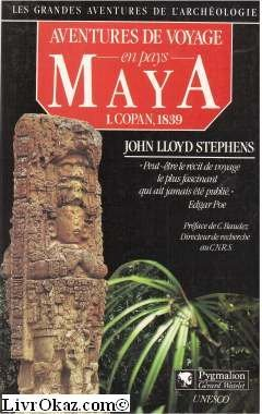 Aventures de voyage en pays maya. Vol. 1. Copan, 1839