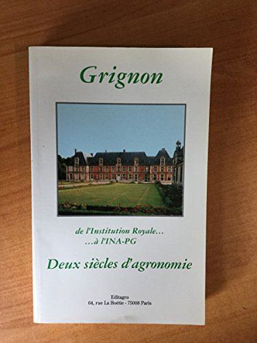 grignon : de l'institution royale à l'ina-pg : deux siècles d'agronomie