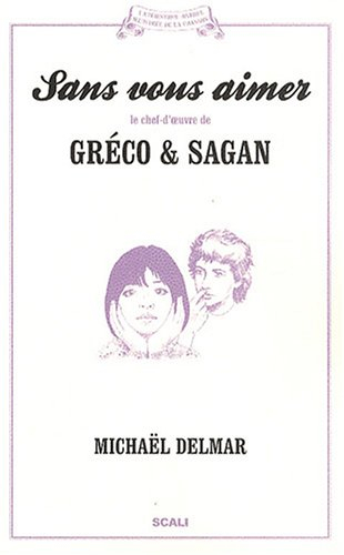 Sans vous aimer : le chef-d'oeuvre de Gréco & Sagan