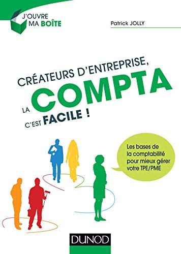 Créateurs d'entreprise, la compta c'est facile ! : les bases de la comptabilité pour mieux gérer vot