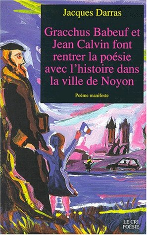 Gracchus Babeuf et Jean Calvin font rentrer la poésie avec l'histoire dans la ville de Noyon : poème