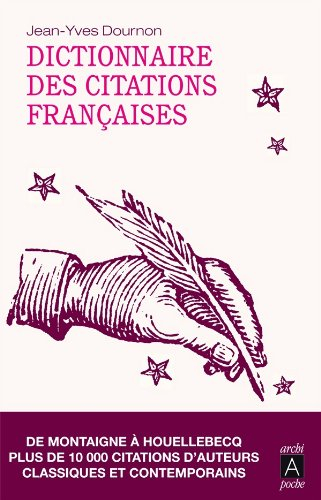 Dictionnaire des citations françaises : de Montaigne à Houellebecq, plus de 10.000 citations d'auteu