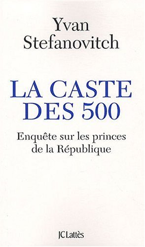 La caste des 500 : enquête sur les princes de la République