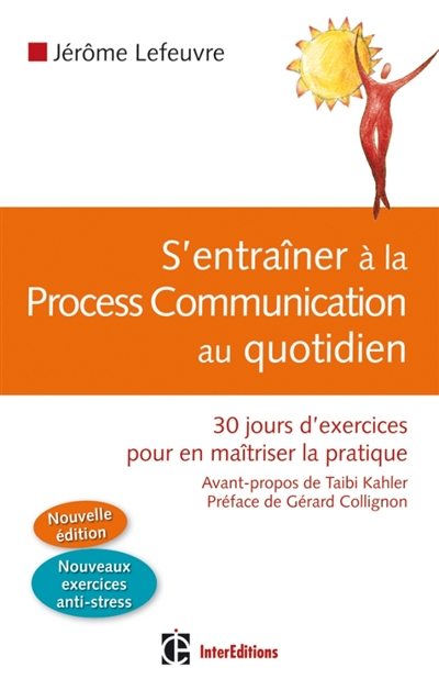 S'entraîner à la process communication au quotidien : 30 jours d'exercices pour en maîtriser la prat