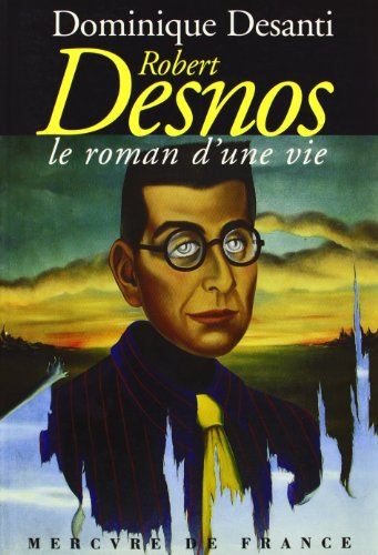 Robert Desnos, le roman d'une vie (1900-1945)