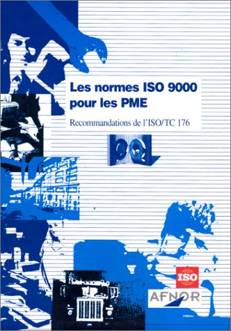 Les normes ISO 9000 pour les PME : recommandations de l'ISO-TC 176