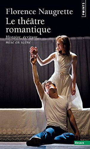 Le théâtre romantique : histoire, écriture, mise en scène