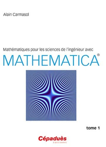 Mathématiques pour les sciences de l'ingénieur avec Mathematica. Vol. 1