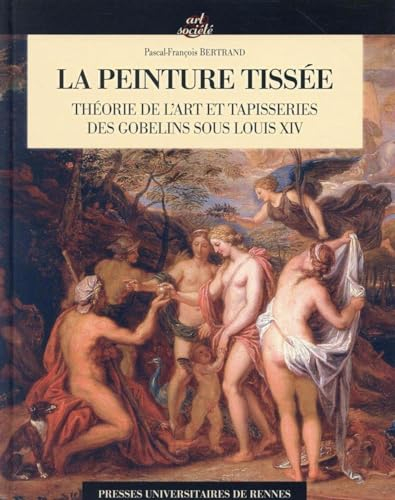 La peinture tissée : théorie de l'art et tapisseries des Gobelins sous Louis XIV