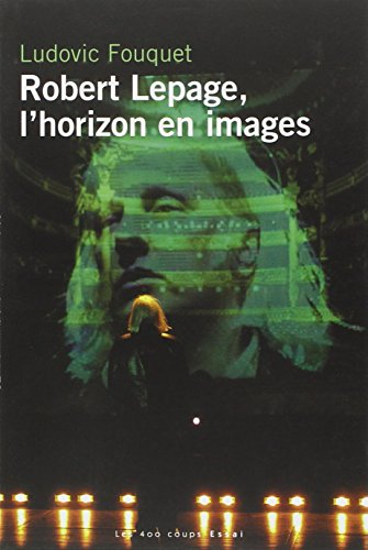 Robert Lepage, l'horizon en images : essai