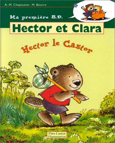 Hector et Clara. Vol. 1. Hector le castor