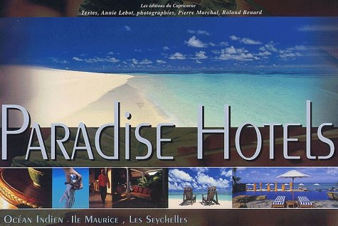 Paradise Hotels De L'Ocean Indien. Volume 1, Ile Maurice, Les Seychelles
