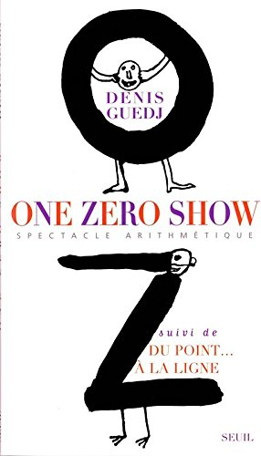 One zéro show : spectacle arithmétique en 0 acte et 1 tableau...blanc. Du point à la ligne : spectac