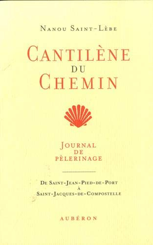 Cantilène du chemin : journal de pélerinage, de Saint-Jean-Pied-de-Port à Saint-Jacques-de-Compostel