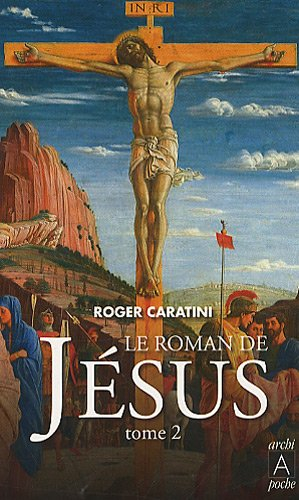 Le roman de Jésus. Vol. 2. De Tibériade au Golgotha
