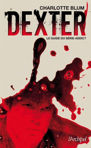 Dexter : le guide du série-addict