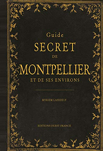 Guide secret de Montpellier et de ses environs