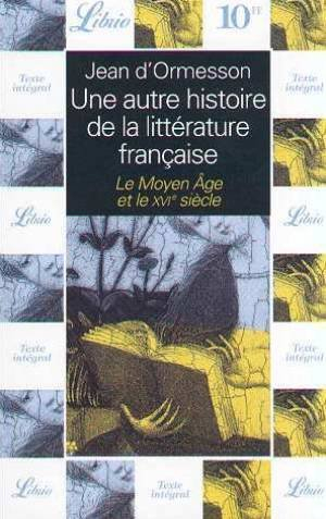 Une autre histoire de la littérature française. Vol. 1. Le Moyen Age et le XVIe siècle