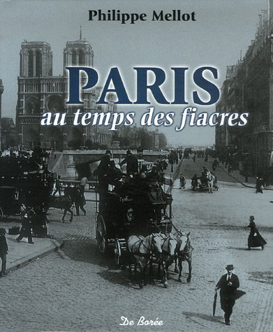 Paris au temps des fiacres, des omnibus et des charrettes à bras : histoire des transports urbains d