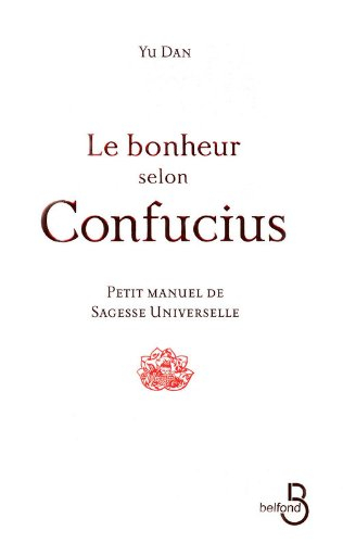 Le bonheur selon Confucius : petit manuel de sagesse universelle