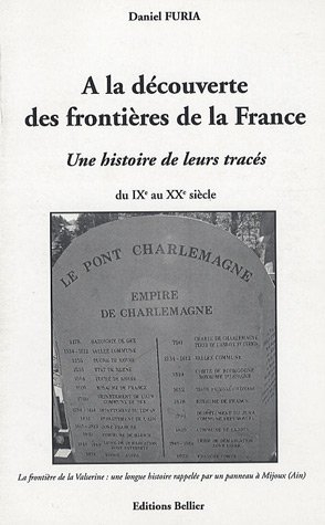 A la découverte des frontières de la France: Une histoire de leurs tracés, du IXe au XXe siècle