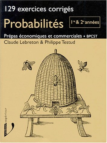 Probabilités, 129 exercices corrigés, prépas économiques et commerciales, BPCST : 1re et 2e années