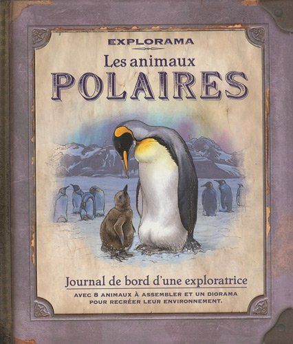 Les animaux polaires : journal de bord d'une exploratrice