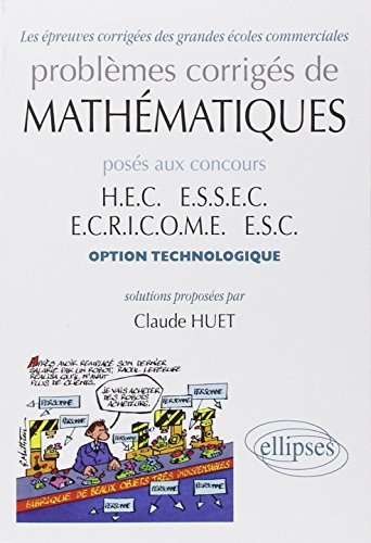 Problèmes corrigés de mathématiques posés aux concours HEC, ESSEC, ECRICOME, ESC : option technologi