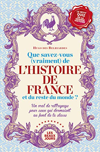 Que savez-vous (vraiment) de l'histoire de France et du reste du monde ? : un oral de rattrapage pou