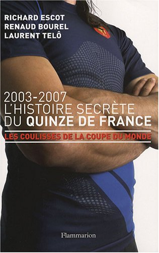 L'histoire secrète du Quinze de France, 2003-2007 : les coulisses de la Coupe du monde