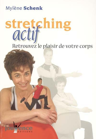 Stretching actif : retrouvez le plaisir de votre corps : variété de positions, enchaînements de mouv