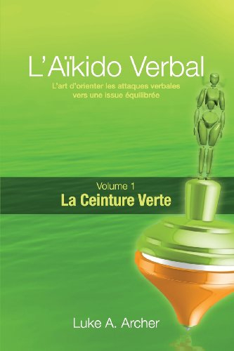 Aïkido Verbal (FR) - Ceinture Verte: L'art de diriger les attaques verbales vers un résultat équilib