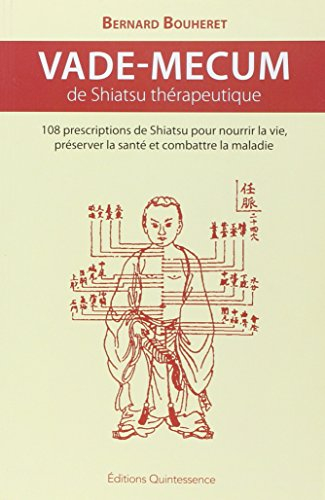 Vade-mecum de shiatsu thérapeutique : 108 prescriptions de shiatsu pour nourrir la vie, préserver la